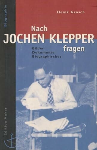 Nach Jochen Klepper fragen: Bilder - Dokumente - Biographisches