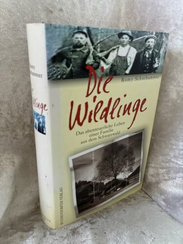 Die Wildlinge. Das abenteuerliche Leben einer Familie aus dem Schwarzwald
