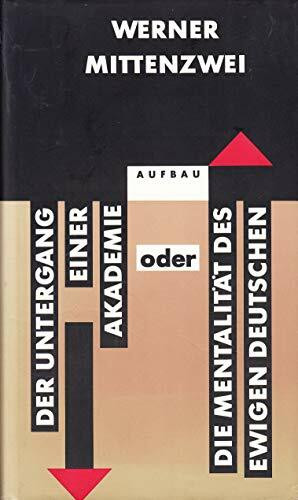 Der Untergang einer Akademie oder Die Mentalität des ewigen Deutschen: Der Einfluss der nationalkonservativen Dichter an der Preussischen Akademie der Künste 1918 bis 1947 (Aufbau-Sachbuch)