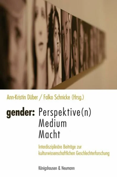 gender: Perspektive(n) - Medium - Macht: Interdisziplinäre Beiträge zur kulturwissenschafltichen Geschlechterforschung