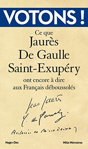 Votons !: Ce que Jaurès, De Gaulle, Saint-Exupéry ont encore à dire aux Français déboussolés