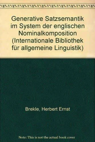 Generative Satzsemantik im System der englischen Nominalkomposition (Internationale Bibliothek für allgemeine Linguistik)