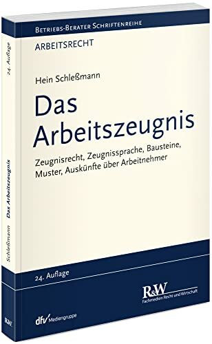 Das Arbeitszeugnis: Zeugnisrecht, Zeugnissprache, Bausteine, Muster, Auskünfte über Arbeitnehmer (Betriebs-Berater Schriftenreihe/ Arbeitsrecht)