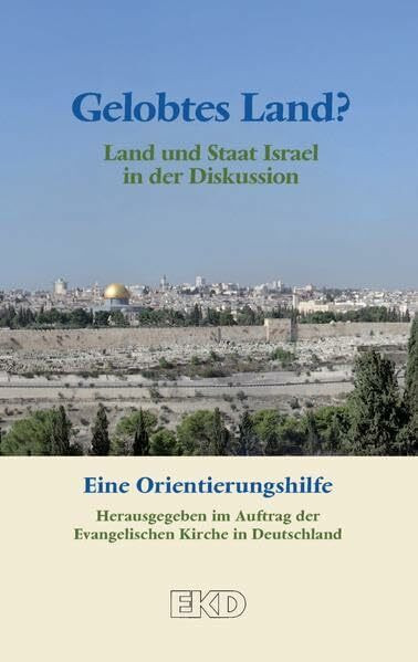 Gelobtes Land?: Land und Staat Israel in der Diskussion. Eine Orientierungshilfe (EKD-Denkschriften)