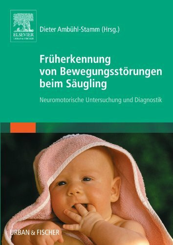 Früherkennung von Bewegungsstörungen beim Säugling: Neuromotorische Untersuchung und Diagnostik