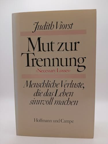 Mut zur Trennung. Menschliche Verluste, die das Leben sinnvoll machen