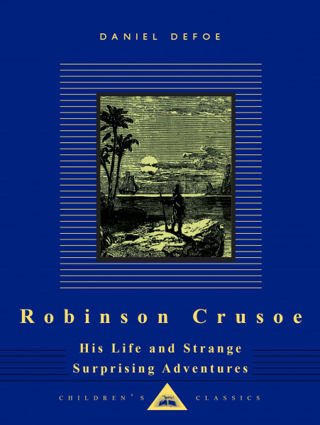 Robinson Crusoe: His Life and Strange Surprising Adventures (Everyman's Library Children's Classics Series, Band 0)