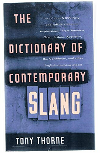 The Dictionary of Contemporary Slang: With More Than 5,000 Racy and Raffish Colloquial Expressions-From America, Great Britain, Australia, the Carib