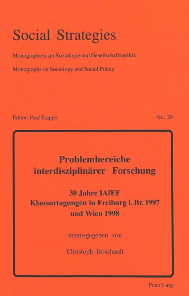 Problembereiche interdisziplinärer Forschung: 30 Jahre IAfEF- Klausurtagungen in Freiburg i.Br. 1997 und Wien 1998 (Social Strategies: Monographien ... on Sociology and Social Policy, Band 29)