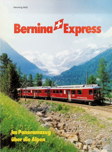 Bernina- Expreß. Im Panoramazug über die Alpen