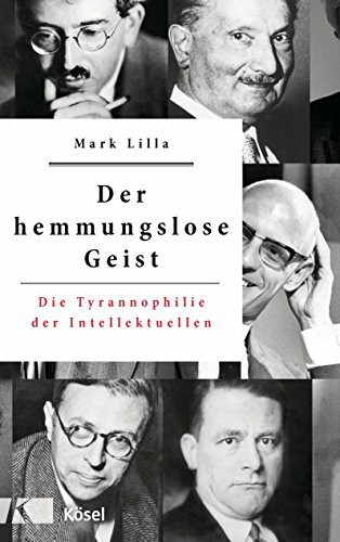 Der hemmungslose Geist: Die Tyrannophilie der Intellektuellen