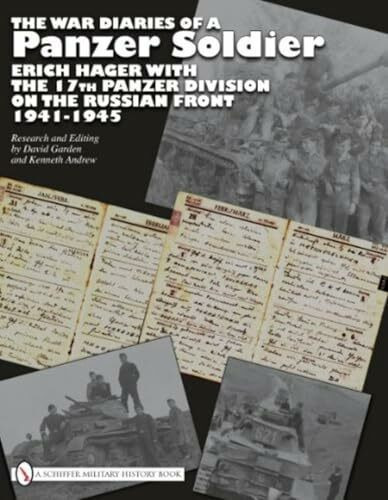 The War Diaries of a Panzer Soldier: Erich Hager With the 17th Panzer Division on the Russian Front • 1941-1945 (Schiffer Military History Book)