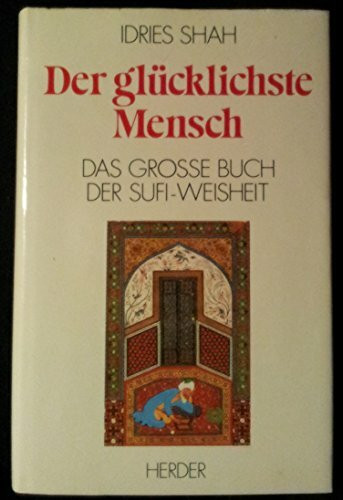 Der glücklichste Mensch. Das große Buch der Sufi-Weisheit