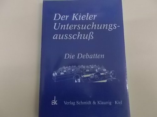 Der Kieler Untersuchungsausschuss - Die Debatten: 2.10.87-16.2.88 Der Kieler Untersuchungsausschuss - Die Debatten: 2.10.87-16.2.88