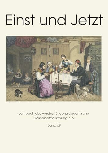 Einst und Jetzt, Band 69: Jahrbuch des Vereins für corpsstudentische Geschichtsforschung e. V. (Einst und Jetzt: Jahrbuch des Vereins für corpsstudentische Geschichtsforschung e.V.)