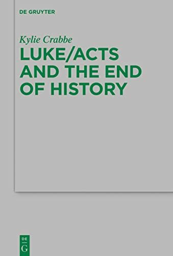 Luke/Acts and the End of History (Beihefte zur Zeitschrift für die neutestamentliche Wissenschaft, 238)