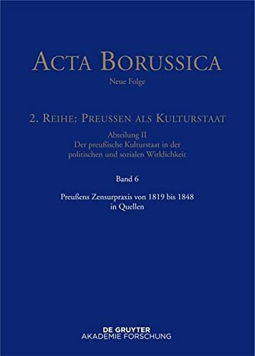 Preußens Zensurpraxis von 1819 bis 1848 in Quellen (Acta Borussica - Neue Folge)