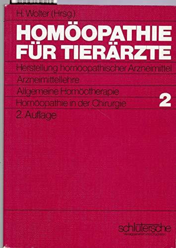 Homöopathie für Tierärzte, in 2 Bdn., Bd.2, Herstellung homöopathischer Arzneimittel, Arzneimittellehre, Allgemeine Homöotherapie, Homöopathie in der Chirurgie