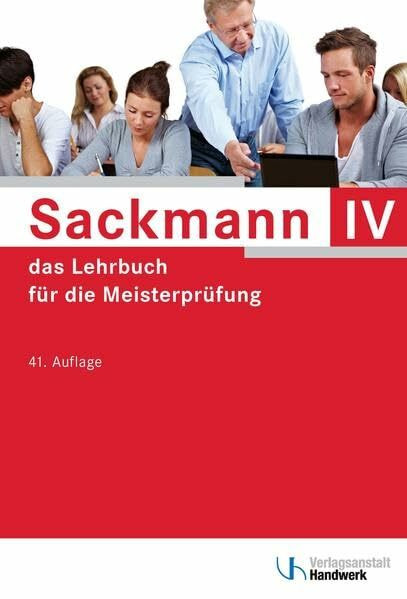 Sackmann - das Lehrbuch für die Meisterprüfung: Teil IV: Berufs- und Arbeitspädagogik, Ausbildung der Ausbilder mit CD-ROM