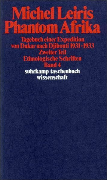 Ethnologische Schriften in vier Bänden: Band 4: Phantom Afrika. Tagebuch einer Expedition von Dakar nach Djibouti 1931–1933. Zweiter Teil (suhrkamp taschenbuch wissenschaft)