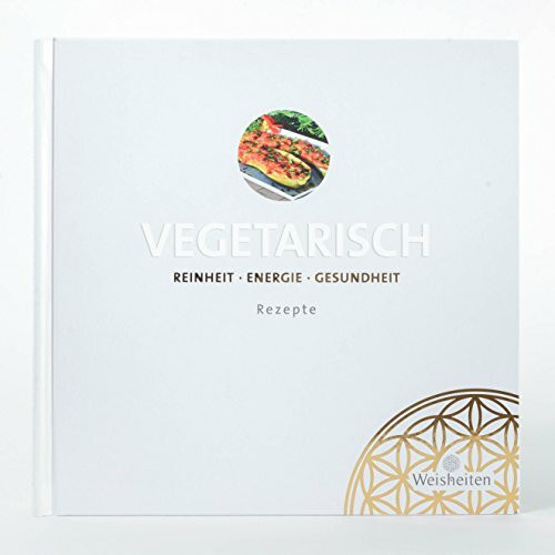 3 Weisheiten Kochbuch VEGETARISCH Rezepte | Vegetarische Küche von Monika Mücke | Schnelle und gesunde Gerichte | Vegetarisch kochen