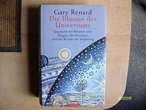 Die Illusion des Universums: Gespräche mit Meistern über Religion, Reinkarnation und das Wunder der Vergebung