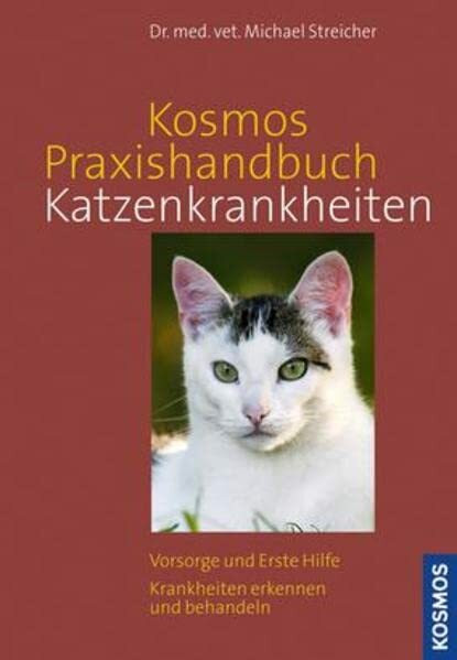 Kosmos Praxishandbuch Katzenkrankheiten: Vorsorge und Erste Hilfe, Krankheiten erkennen und behandeln