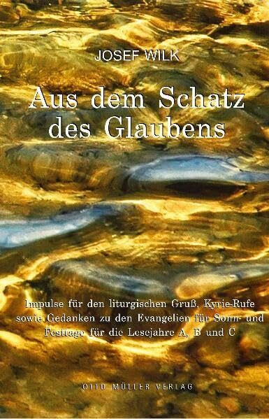 Aus dem Schatz des Glaubens: Impulse für den liturgischen Gruß, Kyrie-Rufe sowie Gedanken zu den Evangelien für Sonn- und Festtage. Für die Lesejahre A, B, und C