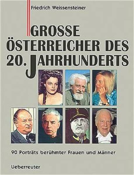 Grosse Österreicher: 90 Porträts berühmter Frauen und Männer