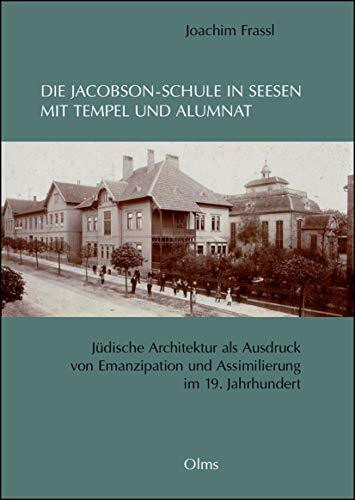 Die Jacobson-Schule in Seesen mit Tempel und Alumnat: Jüdische Architektur als Ausdruck von Emanzipation und Assimilierung im 19. Jahrhundert (Studien zur Kunstgeschichte)