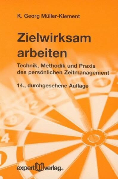 Zielwirksam arbeiten: Technik, Methodik und Praxis des persönlichen Zeitmanagement