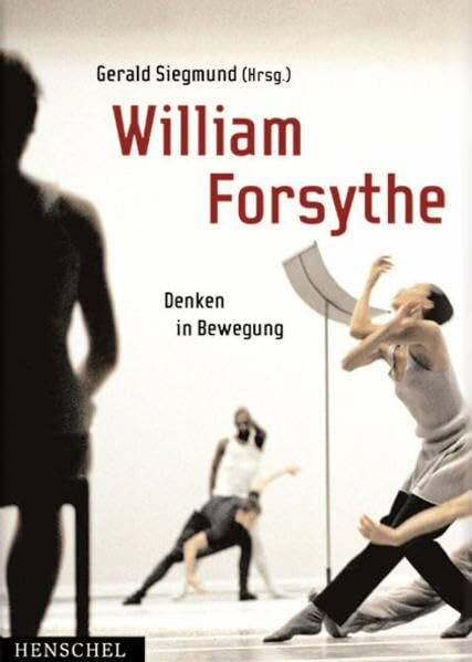 William Forsythe: Denken in Bewegung