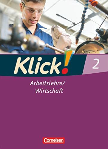 Klick! Arbeitslehre/Wirtschaft - Alle Bundesländer - Ausgabe ab 2011 - Band 2: Schulbuch Klick! Arbeitslehre/Wirtschaft - Alle Bundesländer - Ausgabe ab 2011 - Band 2: Schulbuch
