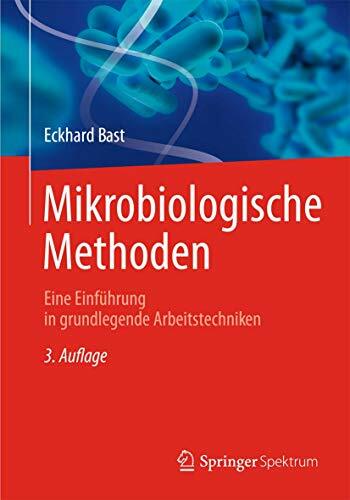 Mikrobiologische Methoden: Eine Einführung in grundlegende Arbeitstechniken Mikrobiologische Methoden: Eine Einführung in grundlegende Arbeitstechniken