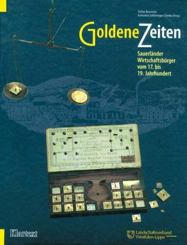 Goldene Zeiten: Sauerländer Wirtschaftsbürger vom 17. bis 19. Jahrhundert (Schriften des Westfälischen Freilichtmuseums Detmold - Landesmuseum für Volkskunde)