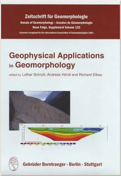 Geophysical applications in geomorphology (Zeitschrift für Geomorphologie - Annals of Geomorphology - Annales de Géomorphologie: Supplementbände. A ... Association of Geomorphologists (IAG))