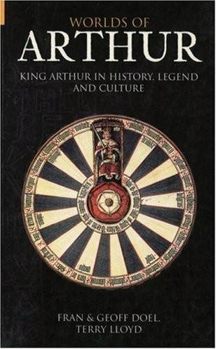 Worlds Of Arthur: King Arthur In History, Legend And Culture