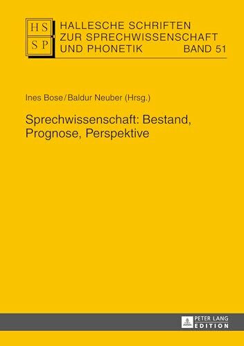 Sprechwissenschaft: Bestand, Prognose, Perspektive (Hallesche Schriften zur Sprechwissenschaft und Phonetik, Band 51)