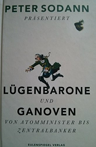 Lügenbarone und Ganoven: Von Atomminister bis Zentralbanker