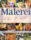 Faszination Malerei. 550 Meisterwerke entdecken und verstehen