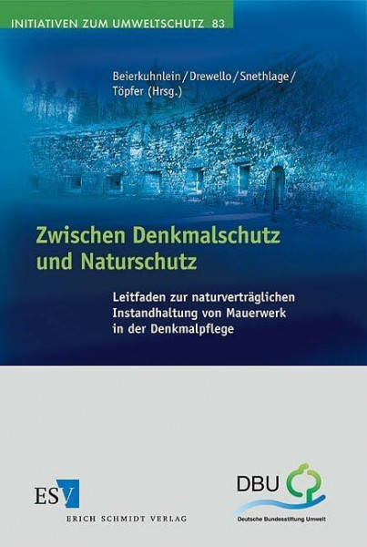 Zwischen Denkmalschutz und Naturschutz: Leitfaden zur naturverträglichen Instandhaltung von Mauerwerk in der Denkmalpflege (Initiativen zum Umweltschutz)