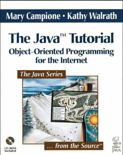 The Java™ Tutorial: Object-Oriented Programming for the Internet