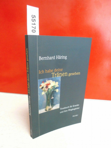 Ich habe deine Tränen gesehen: Trostbuch für Kranke und ihre Wegbegleiter