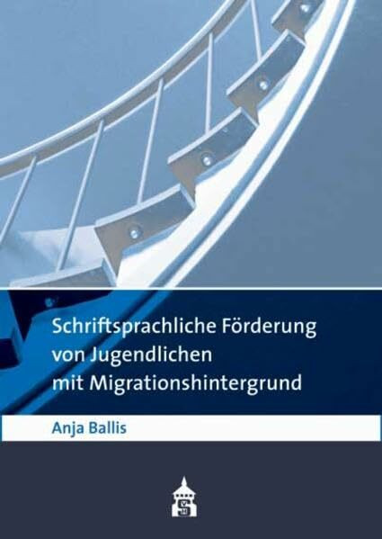 Schriftsprachliche Förderung von Jugendlichen mit Migrationshintergrund: Eine Studie über Schüler(innen) der Sekundarstufe I unter besonderer Berücksichtigung der Jahrgangsstufen 5 bis 7