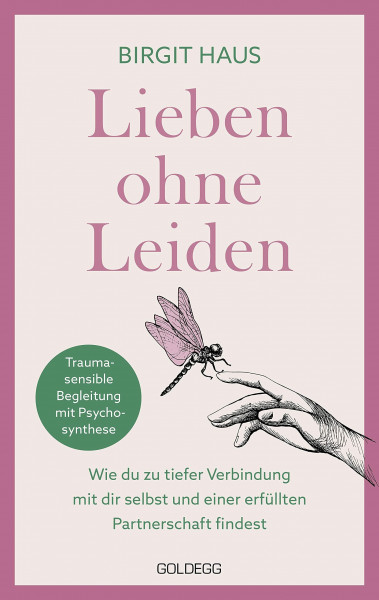 Lieben ohne Leiden: Wie du zu tiefer Verbindung mit dir selbst und einer erfüllten Partnerschaft findest. Mit Psychosynthese das innere Kind heilen und glückliche Beziehungen aufbauen