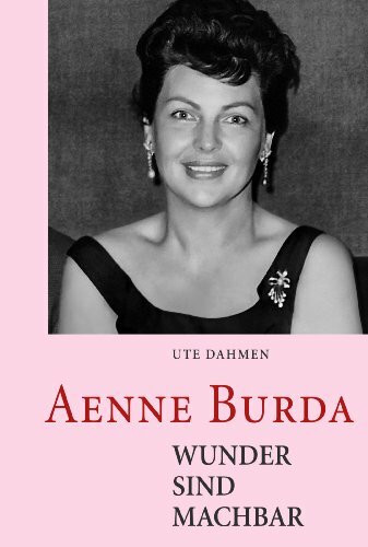 Aenne Burda - Wunder sind machbar