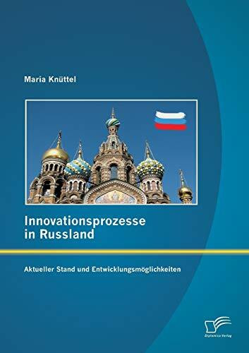 Innovationsprozesse in Russland - Aktueller Stand und Entwicklungsmöglichkeiten