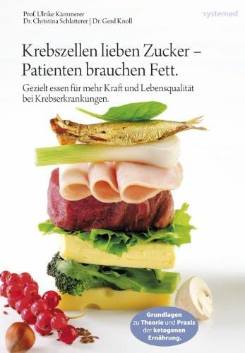 Krebszellen lieben Zucker – Patienten brauchen Fett: Gezielt essen für mehr Kraft und Lebensqualität bei Krebserkrankungen