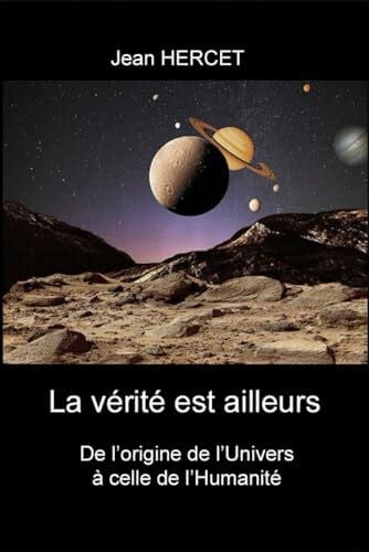 La vérité est ailleurs: De l'origine de l'Univers à celle de l'Humanité