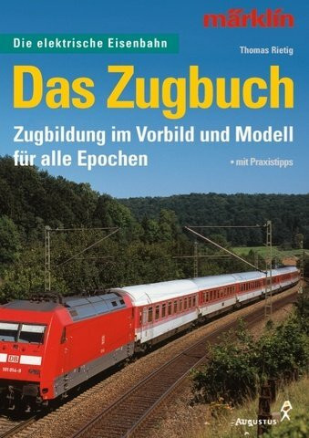 Das Zugbuch: Zugbildung im Vorbild und Modell für alle Epochen